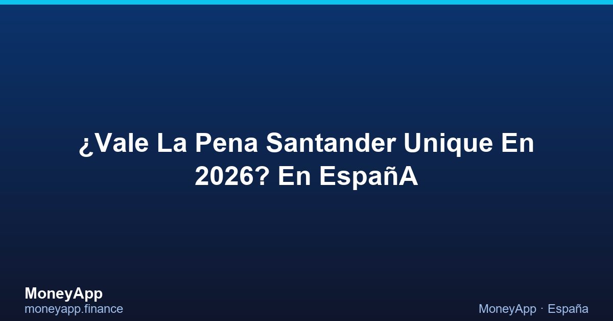 ¿Vale La Pena Santander Unique En 2026? En EspañA