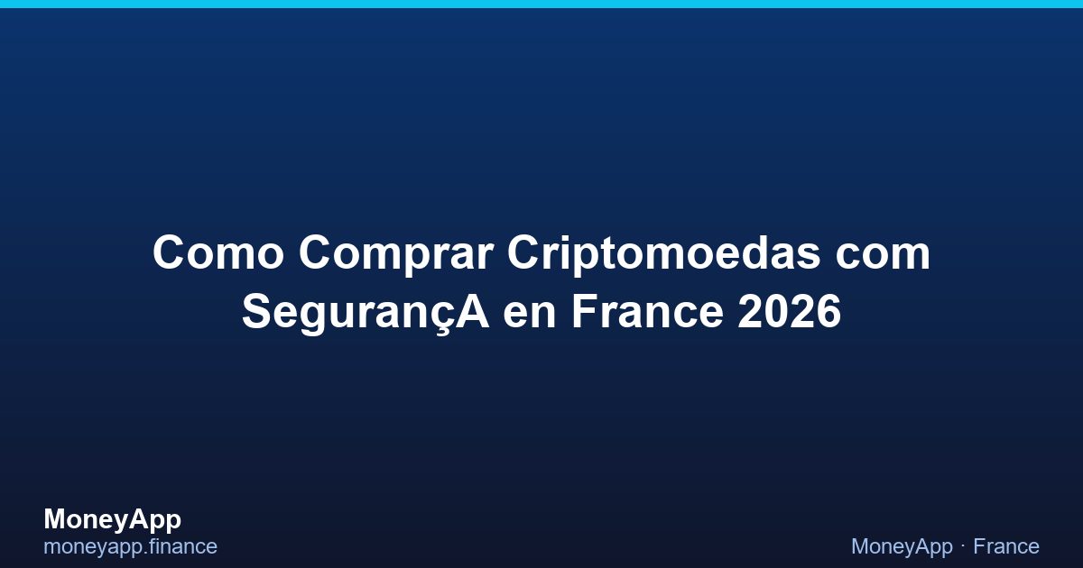 Como Comprar Criptomoedas Com SegurançA en France 2026