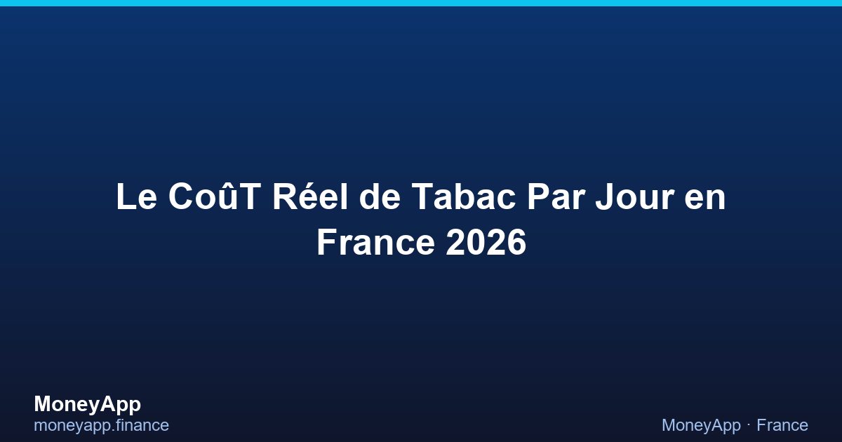 Le CoûT RéEl De Tabac Par Jour en France 2026
