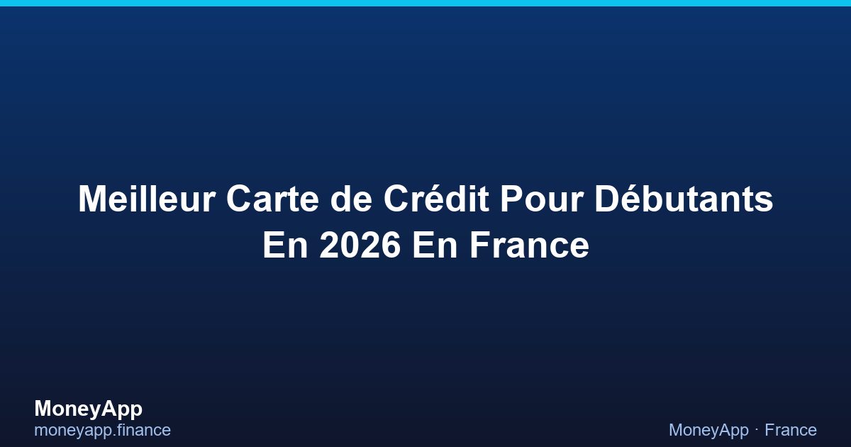 Meilleur Carte De CréDit Pour DéButants En 2026 En France