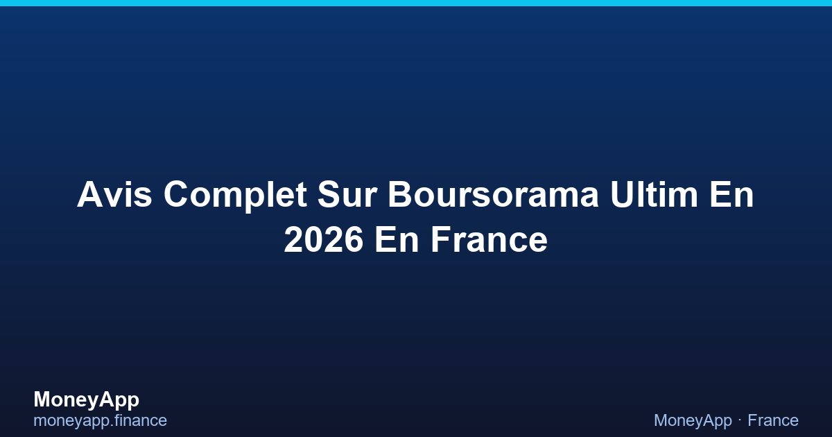 Avis Complet Sur Boursorama Ultim En 2026 En France