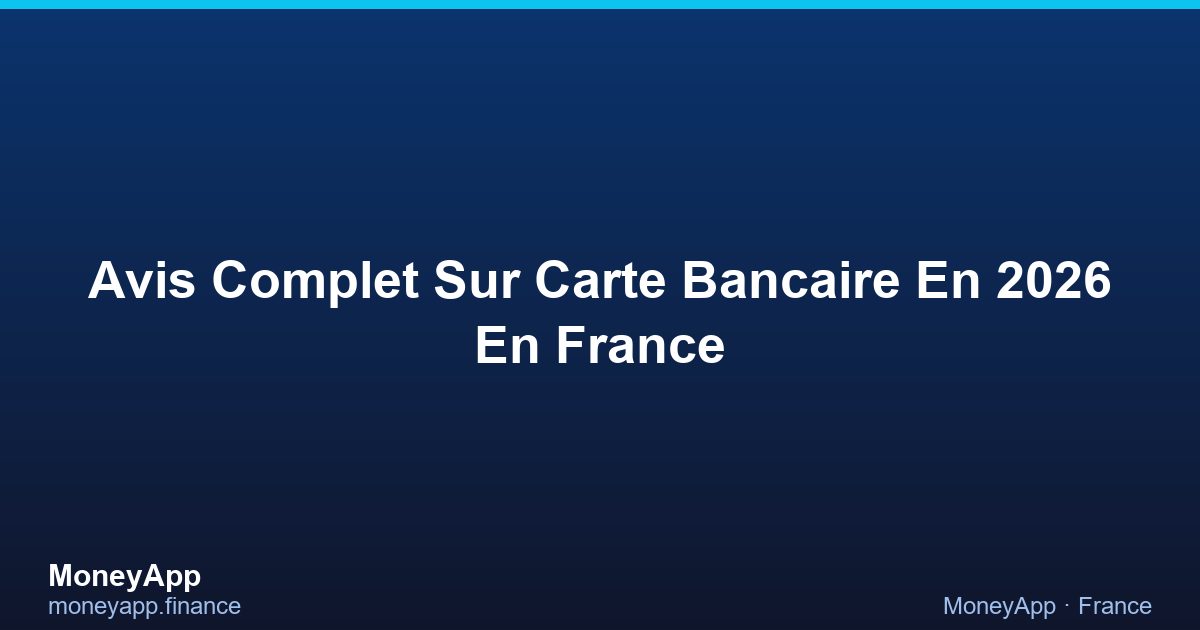 Avis Complet Sur Carte Bancaire En 2026 En France