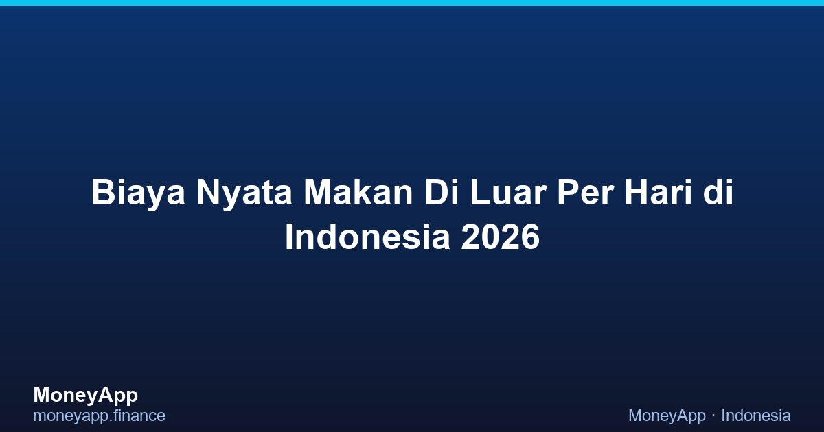 Biaya Nyata Makan Di Luar Per Hari di Indonesia 2026