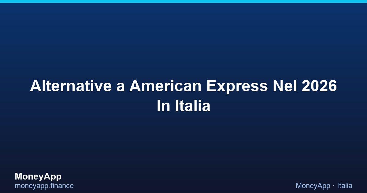 Alternative A American Express Nel 2026 In Italia