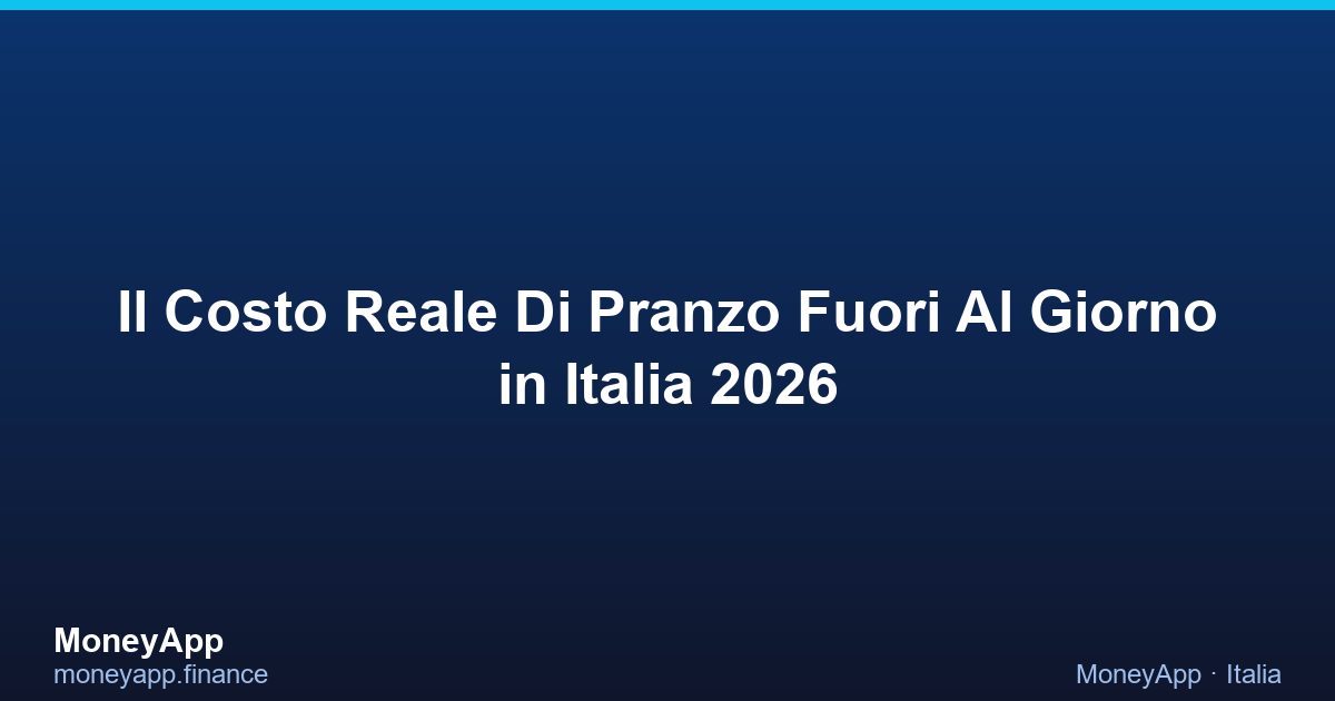Il Costo Reale Di Pranzo Fuori Al Giorno in Italia 2026