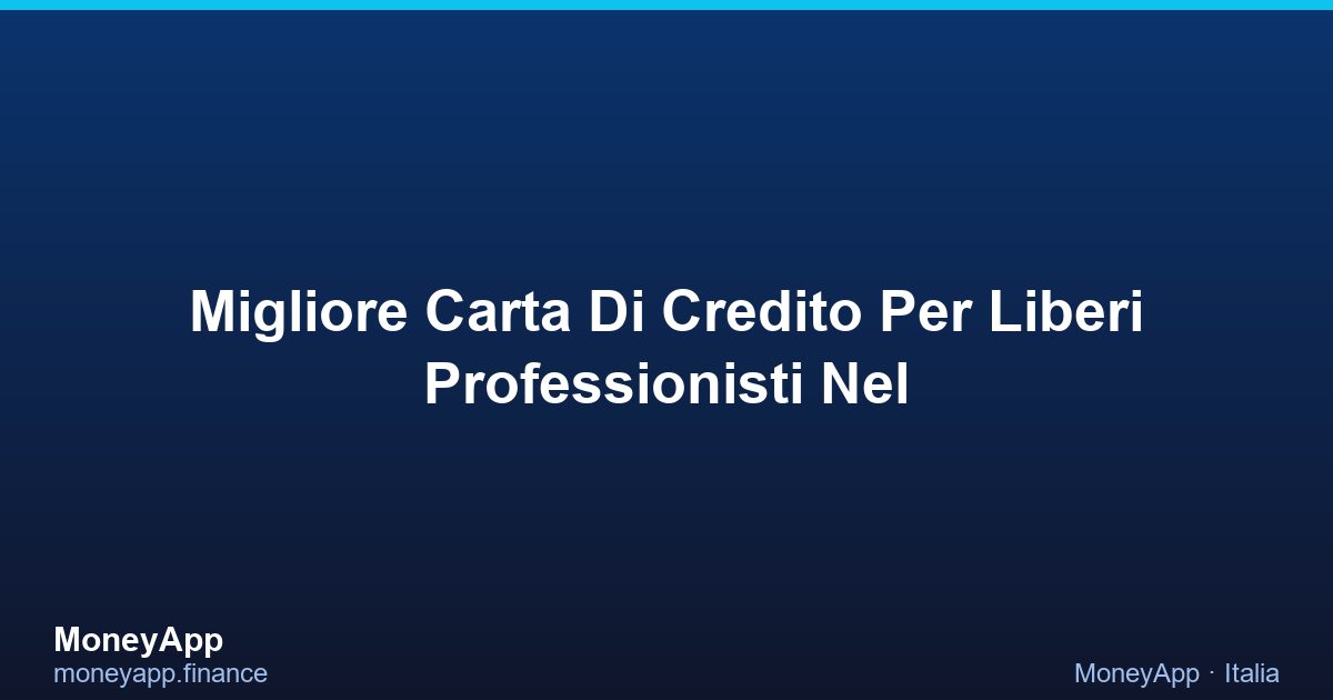 Migliore Carta Di Credito Per Liberi Professionisti Nel