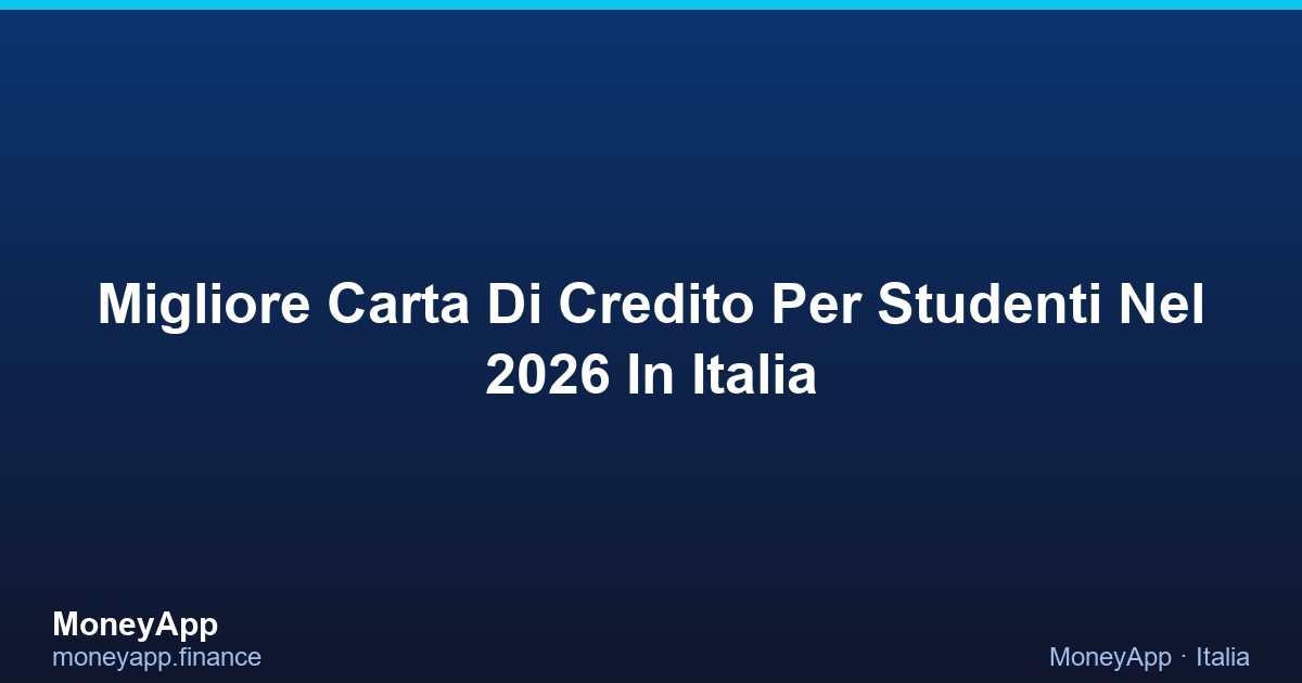 Migliore Carta Di Credito Per Studenti Nel 2026 In Italia