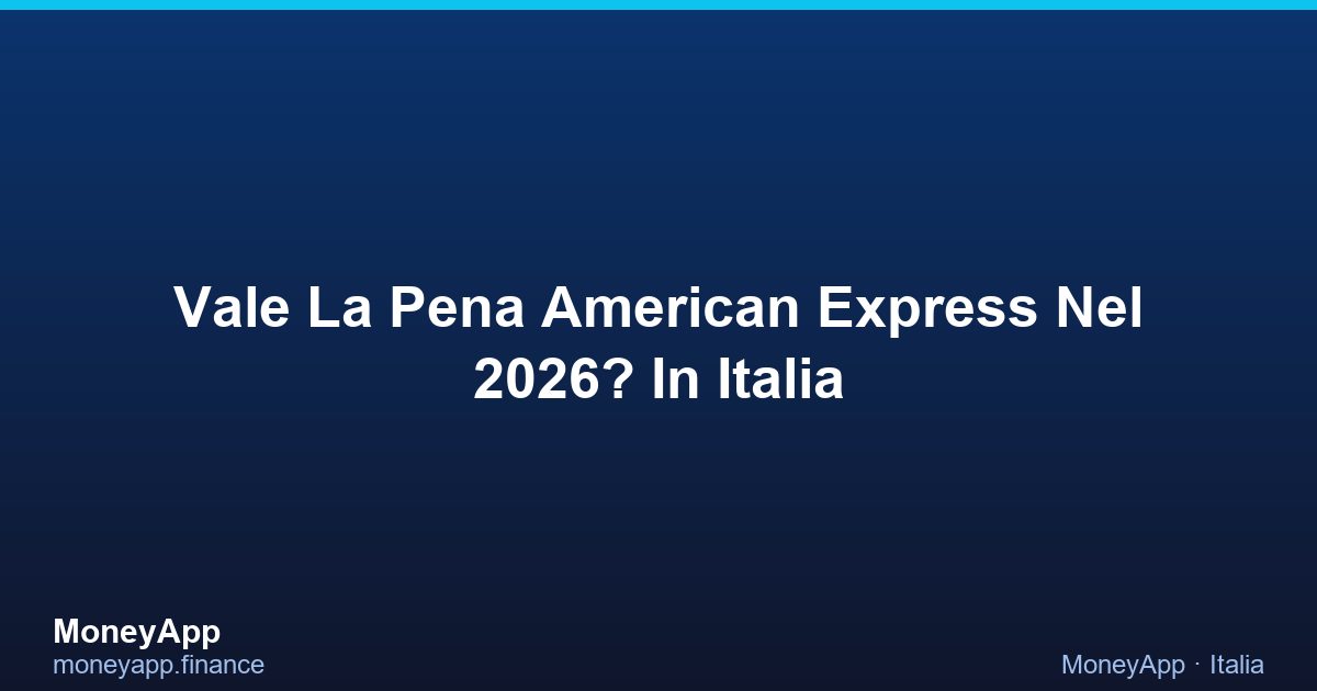Vale La Pena American Express Nel 2026? In Italia