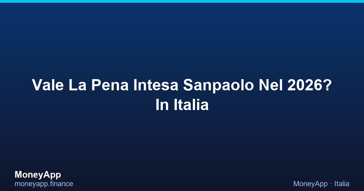 Vale La Pena Intesa Sanpaolo Nel 2026? In Italia