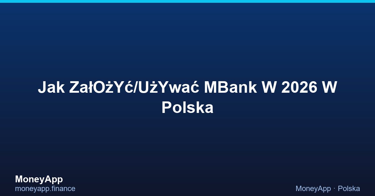 Jak ZałOżYć/UżYwać MBank W 2026 W Polska