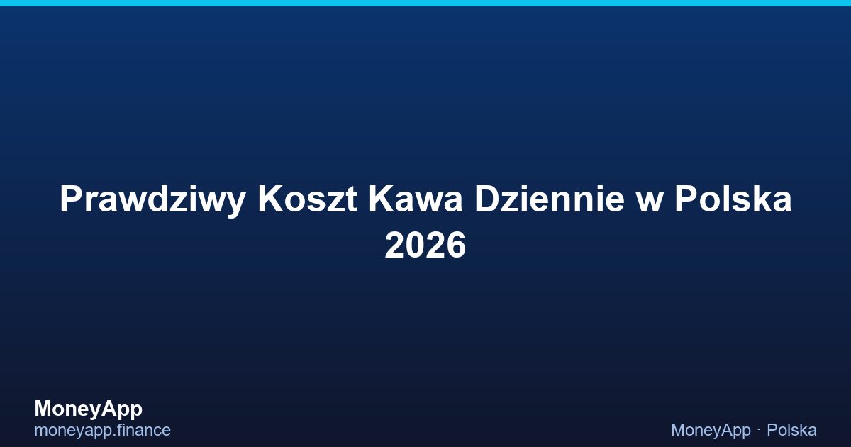 Prawdziwy Koszt Kawa Dziennie w Polska 2026