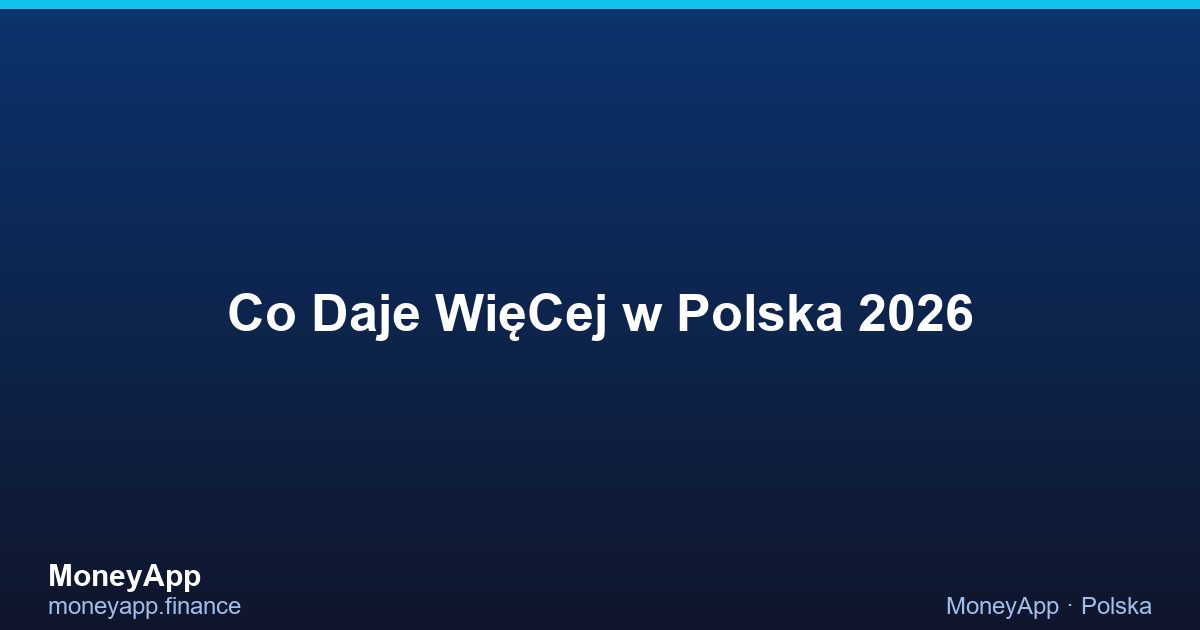 Co Daje WięCej w Polska 2026