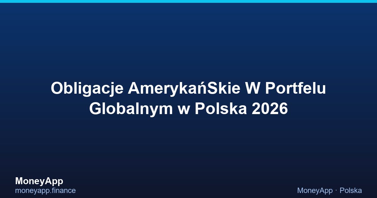 Obligacje AmerykańSkie W Portfelu Globalnym w Polska 2026