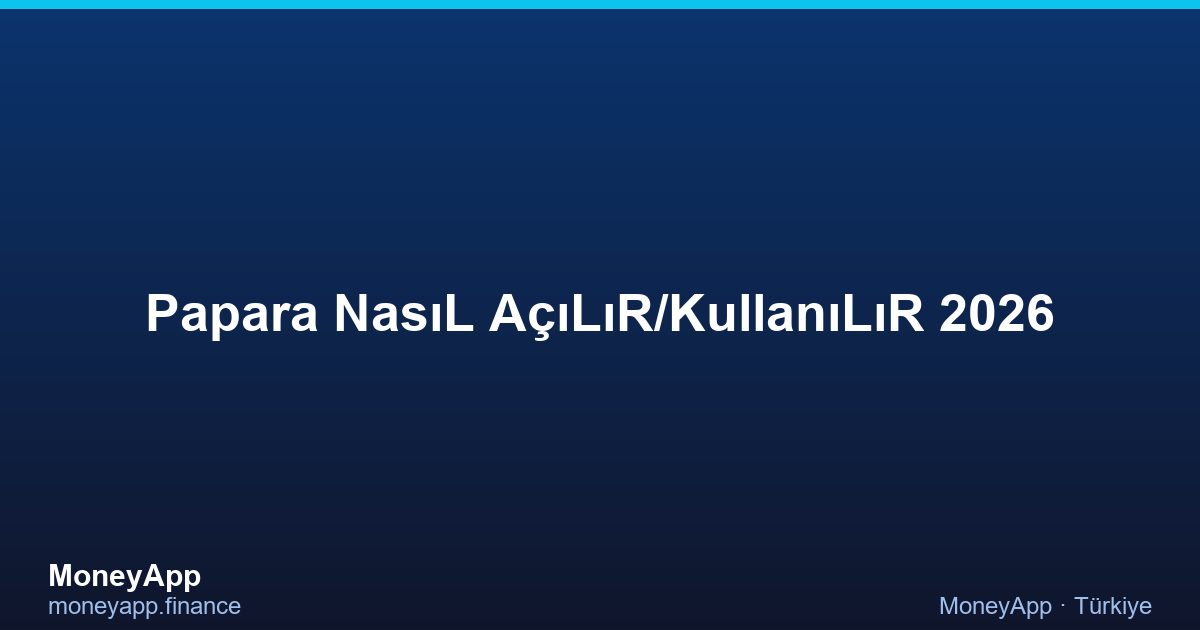 Papara NasıL AçıLıR/KullanıLıR 2026