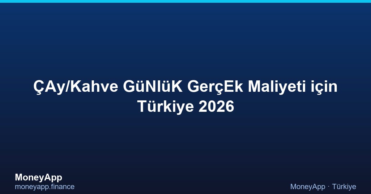 çAy/Kahve GüNlüK GerçEk Maliyeti için Türkiye 2026