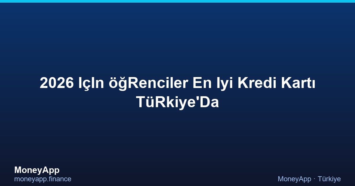 2026 IçIn öğRenciler En Iyi Kredi Kartı TüRkiye'Da