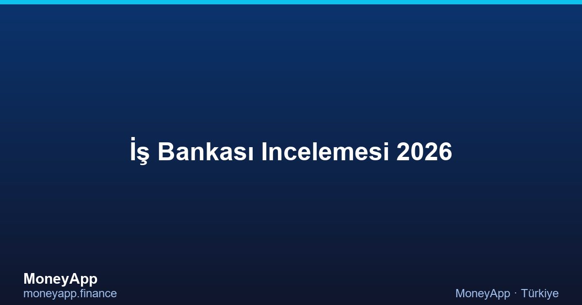 İş Bankası Incelemesi 2026